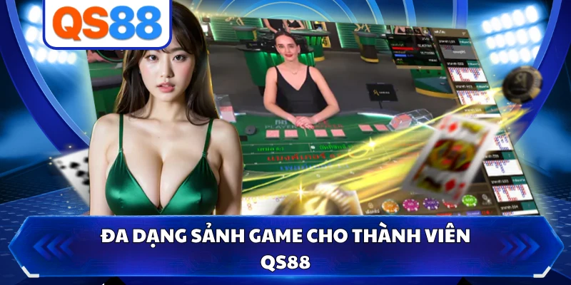 Đa dạng sảnh game cho thành viên QS88