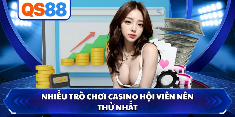 Nhiều trò chơi casino hội viên nên thử nhất