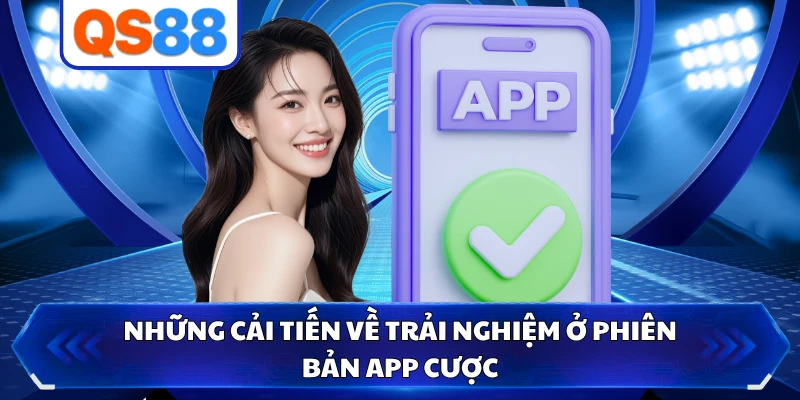 Những cải tiến về trải nghiệm ở phiên bản app cược
