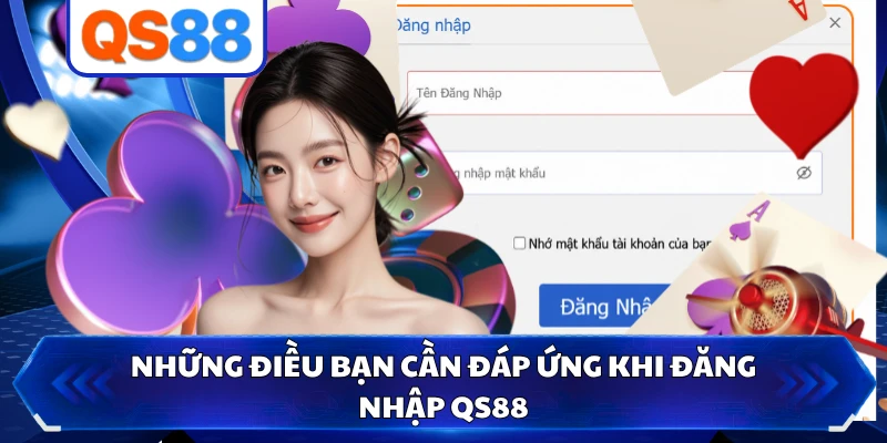 Những điều bạn cần đáp ứng khi đăng nhập QS88