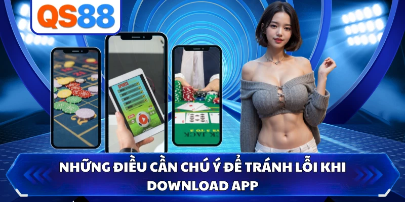 Những điều cần chú ý để tránh lỗi khi download app 